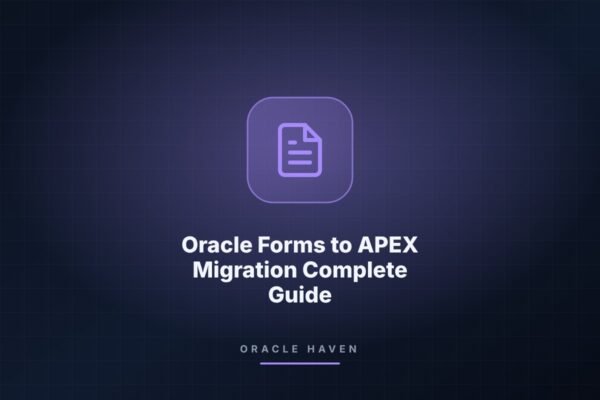 Oracle Forms to APEX Migration Complete Guide